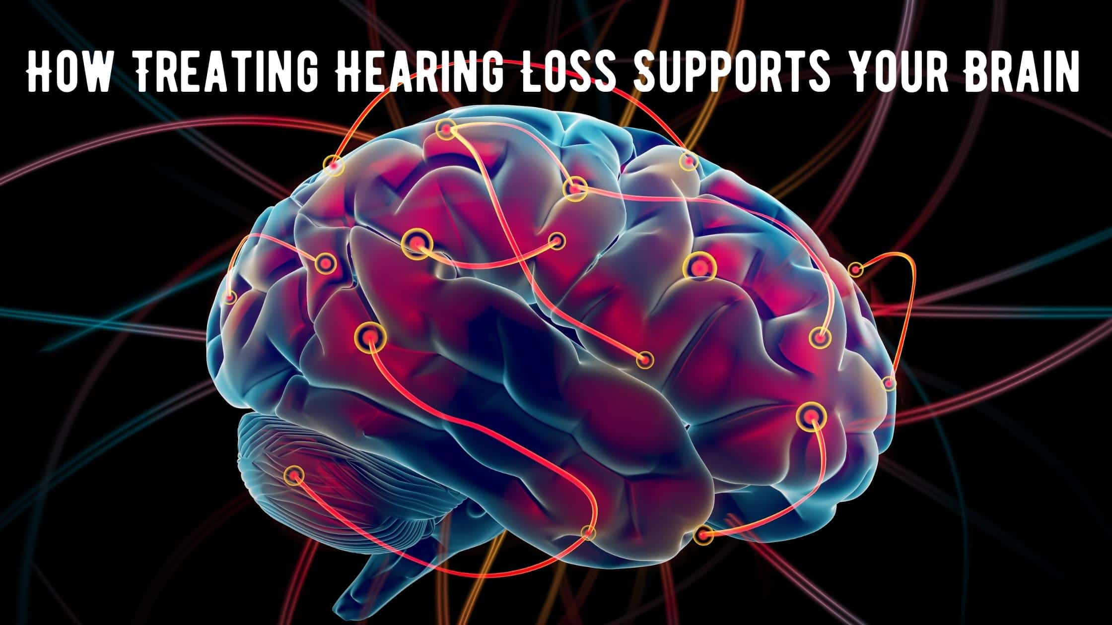 How Treating Hearing Loss Supports Your Brain A A Audiology