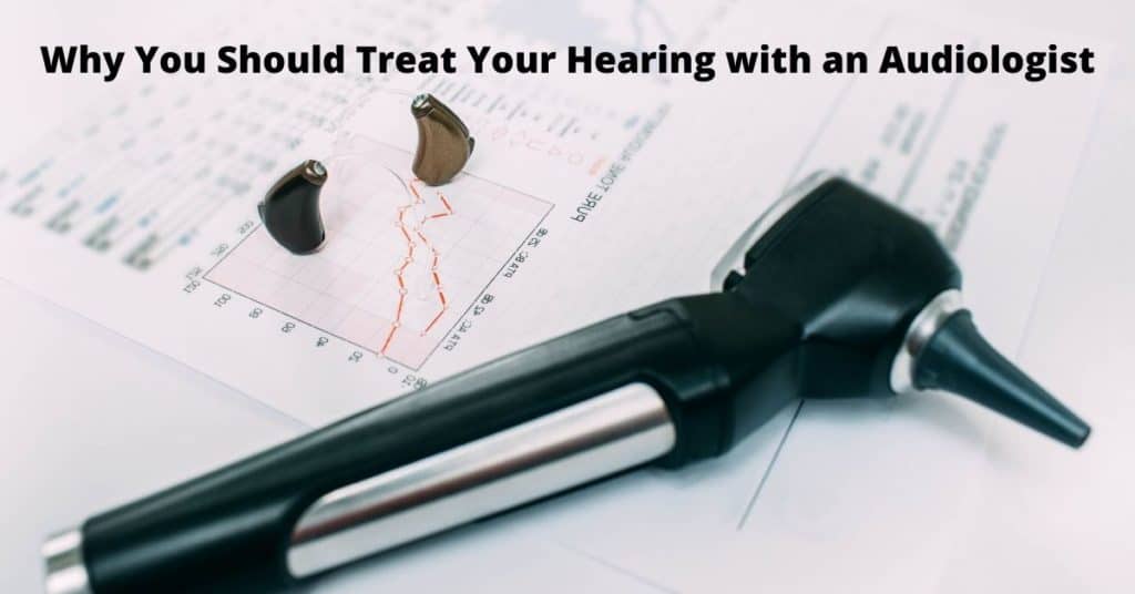 Why You Should Treat Your Hearing With An Audiologist Aanda Audiology