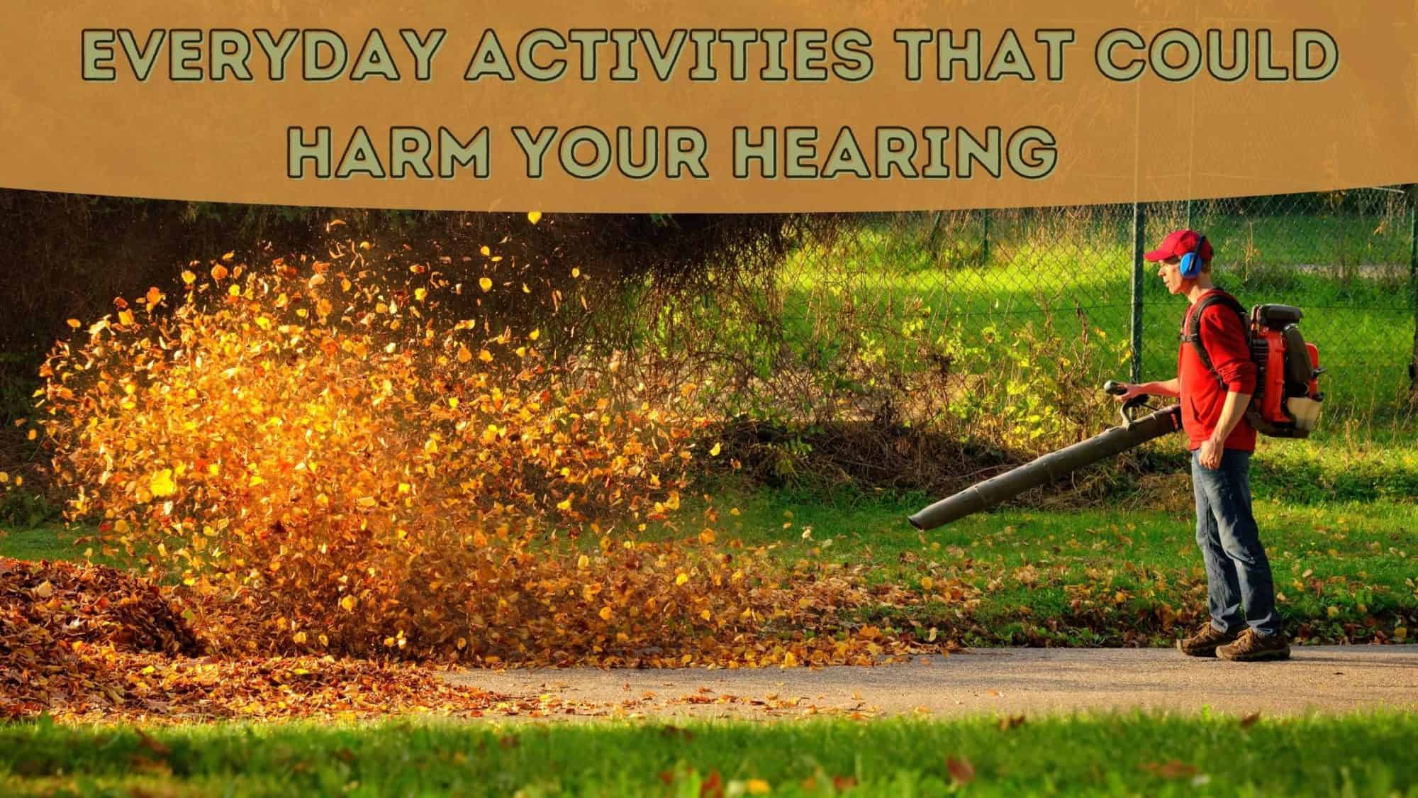 Everyday Activities That Could Harm Your Hearing