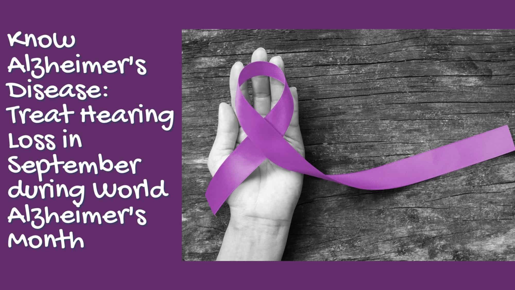 Know Alzheimer's Disease Treat Hearing Loss in September during World Alzheimer's Month(2)